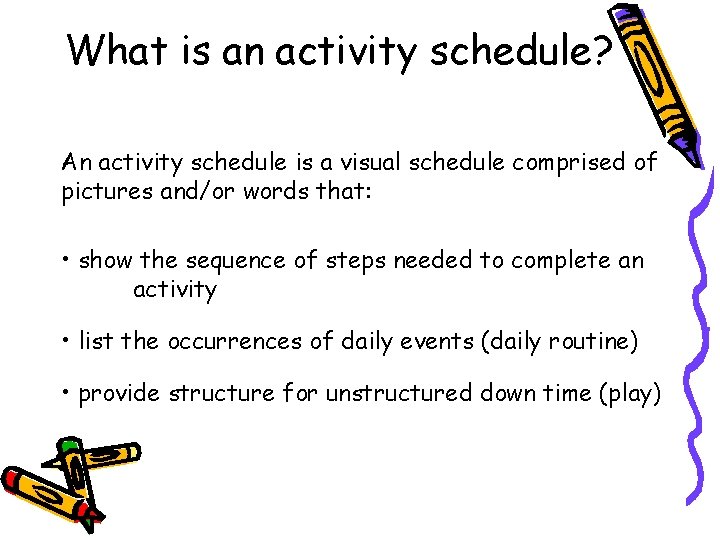 What is an activity schedule? An activity schedule is a visual schedule comprised of