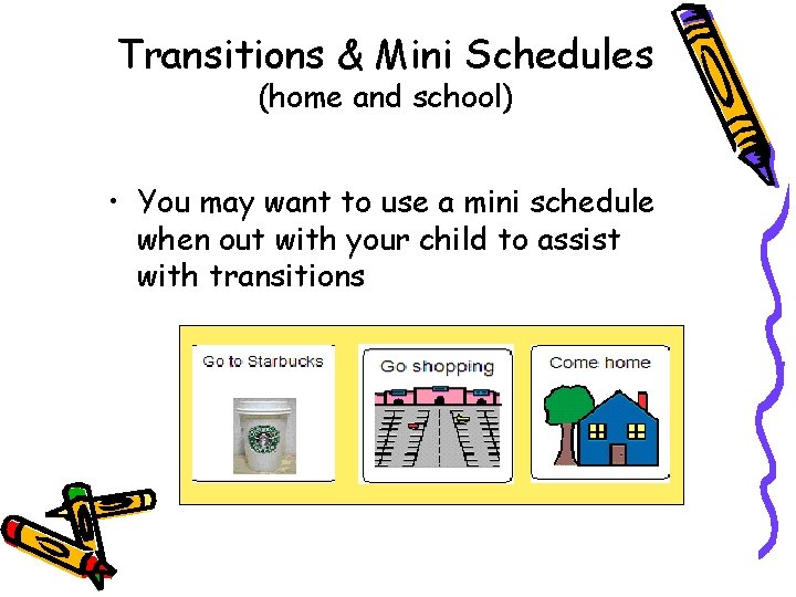 Transitions & Mini Schedules (home and school) • You may want to use a