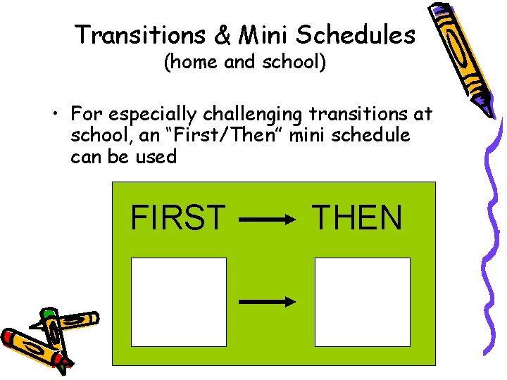Transitions & Mini Schedules (home and school) • For especially challenging transitions at school,