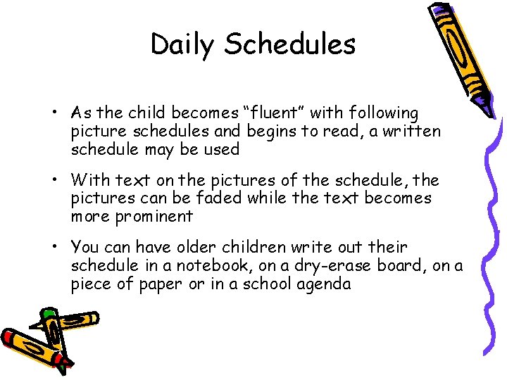 Daily Schedules • As the child becomes “fluent” with following picture schedules and begins