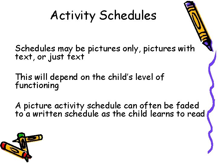 Activity Schedules may be pictures only, pictures with text, or just text This will