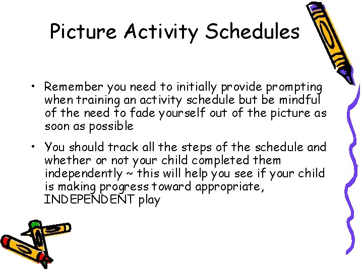 Picture Activity Schedules • Remember you need to initially provide prompting when training an