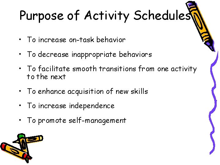 Purpose of Activity Schedules • To increase on-task behavior • To decrease inappropriate behaviors