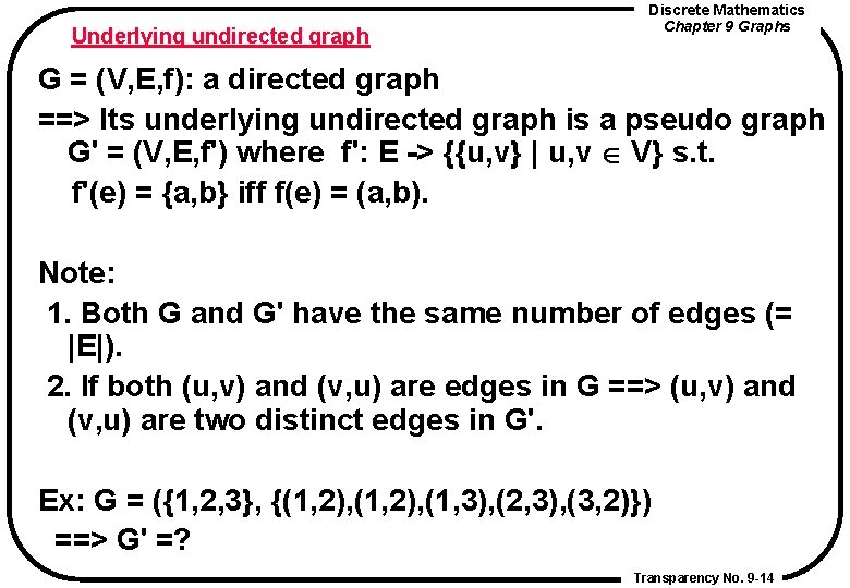 Underlying undirected graph Discrete Mathematics Chapter 9 Graphs G = (V, E, f): a