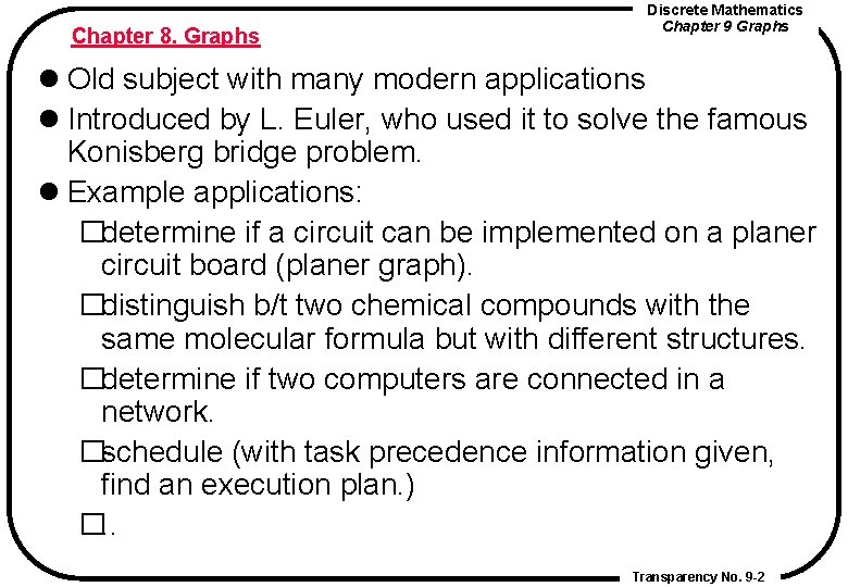 Chapter 8. Graphs Discrete Mathematics Chapter 9 Graphs l Old subject with many modern