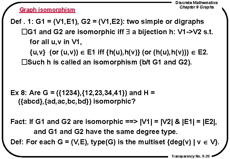 Graph isomorphism Discrete Mathematics Chapter 9 Graphs Def. 1: G 1 = (V 1, Graph isomorphism Discrete Mathematics Chapter 9 Graphs Def. 1: G 1 = (V 1,