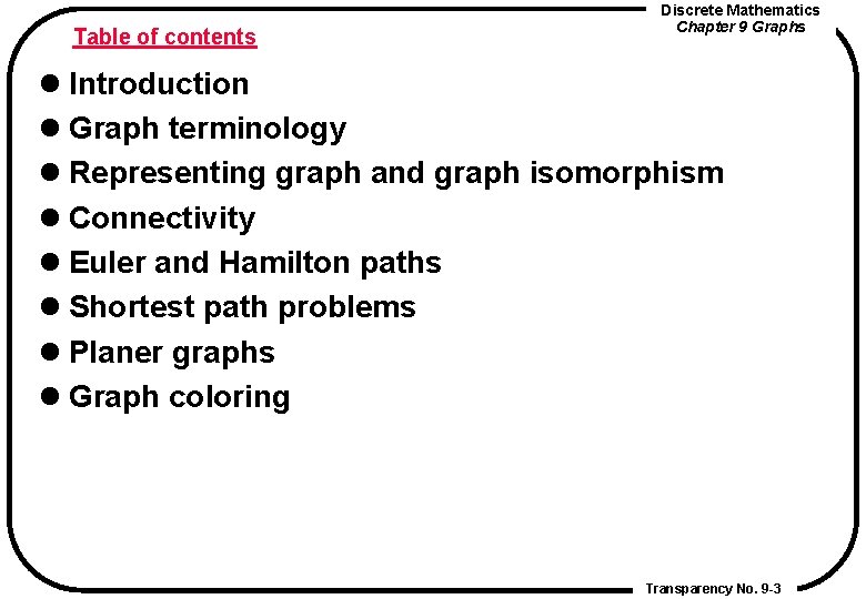 Table of contents Discrete Mathematics Chapter 9 Graphs l Introduction l Graph terminology l