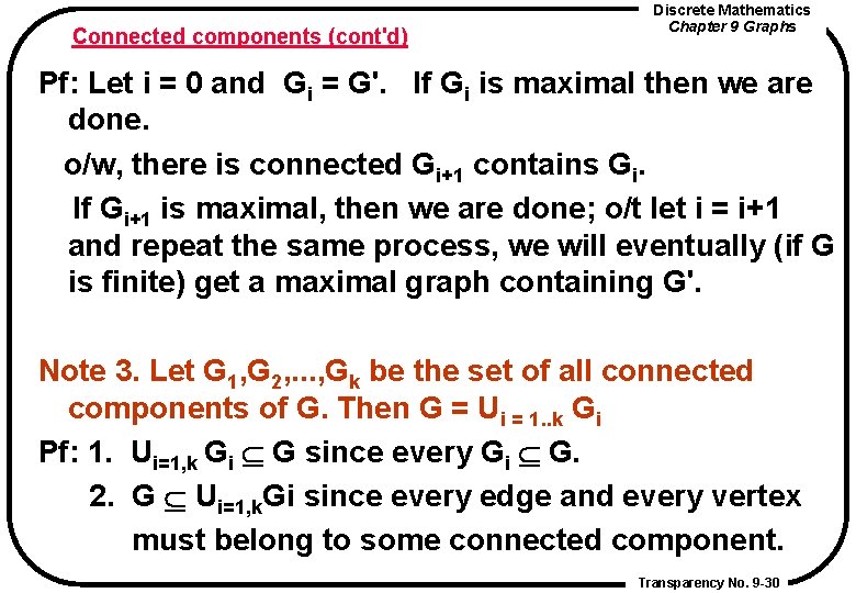 Connected components (cont'd) Discrete Mathematics Chapter 9 Graphs Pf: Let i = 0 and Connected components (cont'd) Discrete Mathematics Chapter 9 Graphs Pf: Let i = 0 and