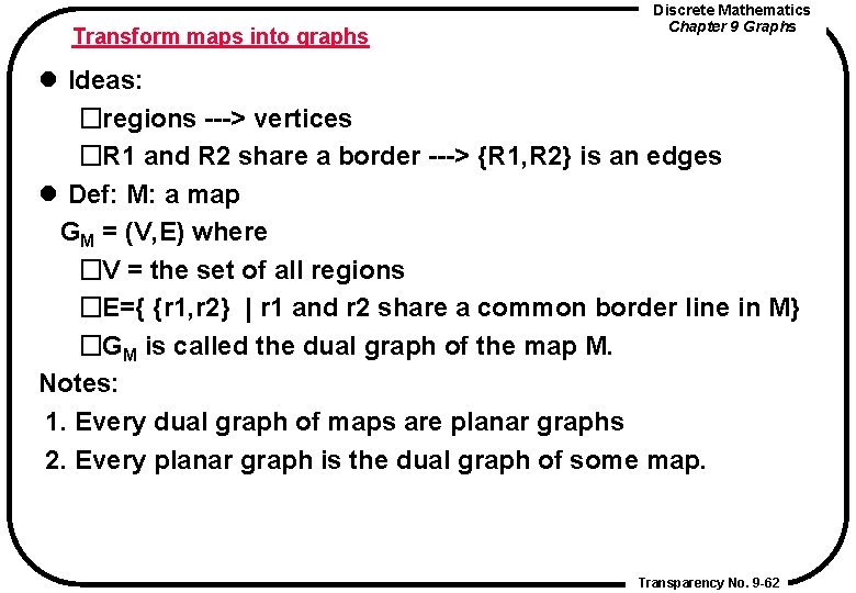 Transform maps into graphs Discrete Mathematics Chapter 9 Graphs l Ideas: �regions ---> vertices