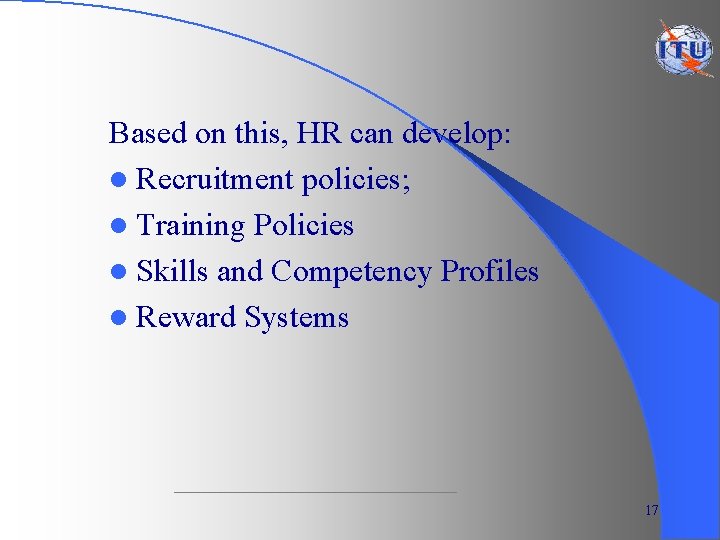 Based on this, HR can develop: l Recruitment policies; l Training Policies l Skills