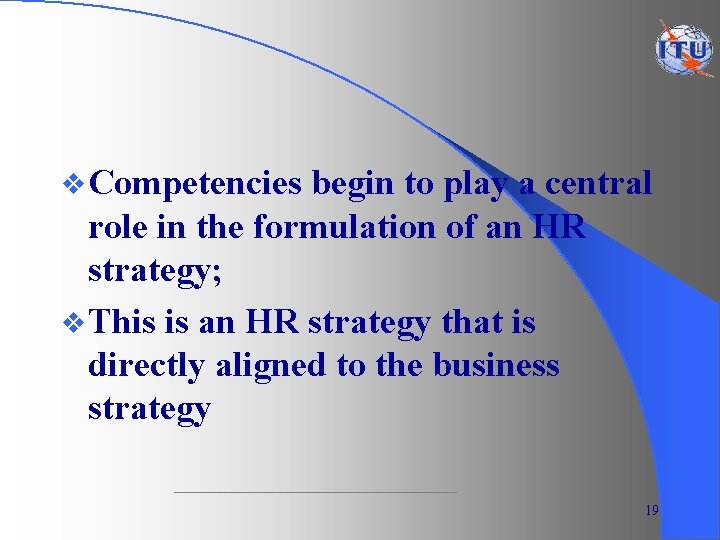 v Competencies begin to play a central role in the formulation of an HR