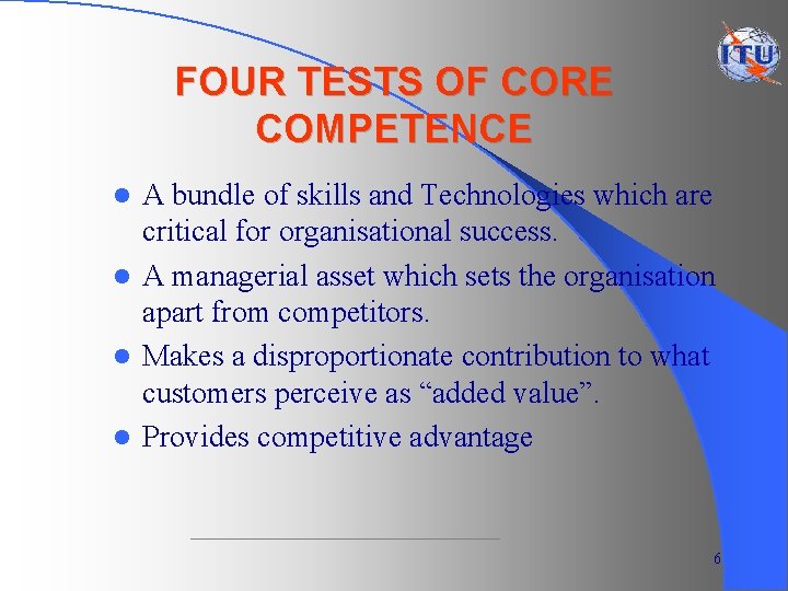 FOUR TESTS OF CORE COMPETENCE A bundle of skills and Technologies which are critical