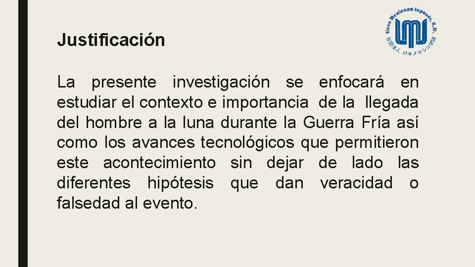 Justificación La presente investigación se enfocará en estudiar el contexto e importancia de la