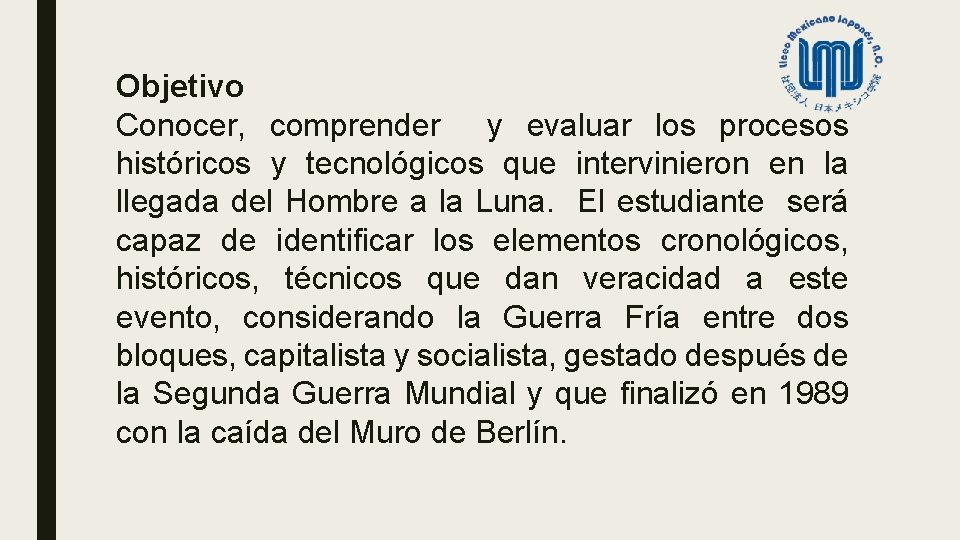 Objetivo Conocer, comprender y evaluar los procesos históricos y tecnológicos que intervinieron en la