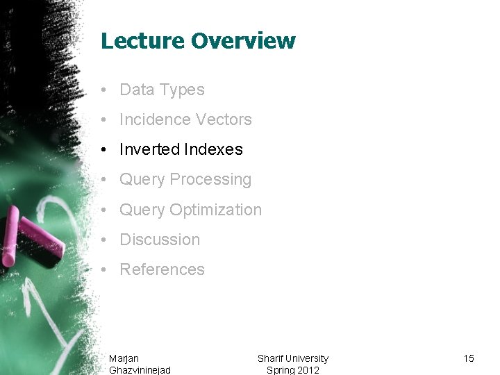 Lecture Overview • Data Types • Incidence Vectors • Inverted Indexes • Query Processing Lecture Overview • Data Types • Incidence Vectors • Inverted Indexes • Query Processing