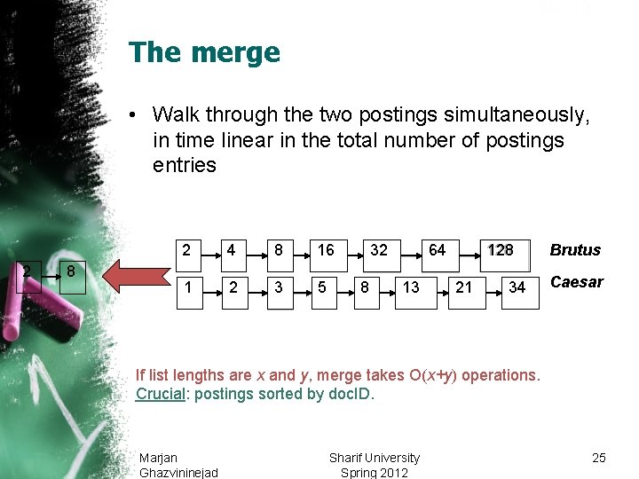 Sec. 1. 3 The merge • Walk through the two postings simultaneously, in time Sec. 1. 3 The merge • Walk through the two postings simultaneously, in time