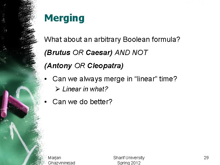 Sec. 1. 3 Merging What about an arbitrary Boolean formula? (Brutus OR Caesar) AND Sec. 1. 3 Merging What about an arbitrary Boolean formula? (Brutus OR Caesar) AND