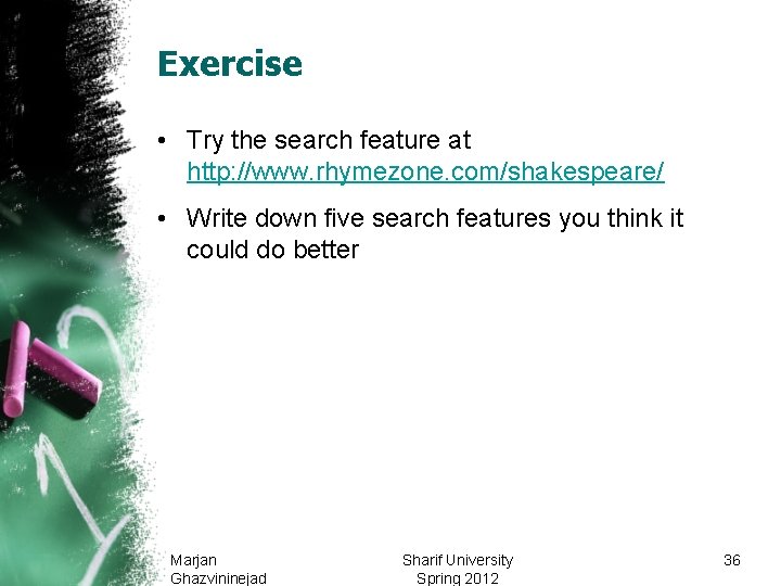 Exercise • Try the search feature at http: //www. rhymezone. com/shakespeare/ • Write down