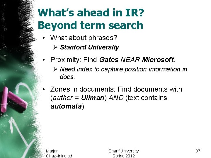 What’s ahead in IR? Beyond term search • What about phrases? Ø Stanford University