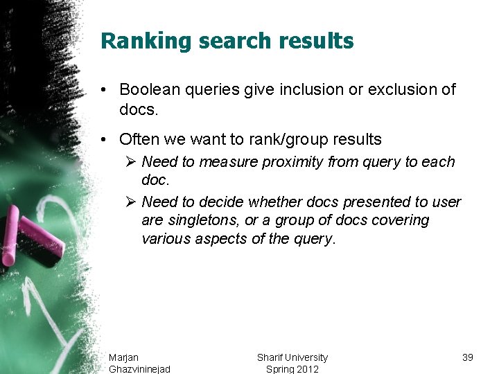 Ranking search results • Boolean queries give inclusion or exclusion of docs. • Often