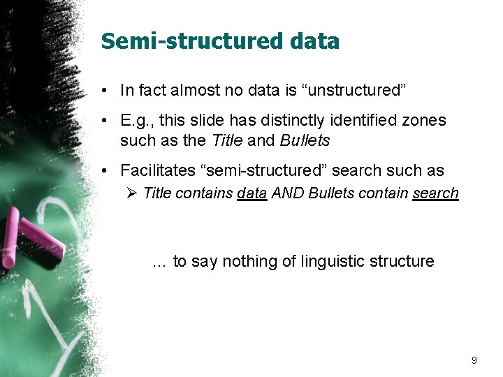 Semi-structured data • In fact almost no data is “unstructured” • E. g. ,