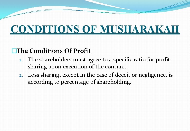 CONDITIONS OF MUSHARAKAH �The Conditions Of Profit 1. The shareholders must agree to a