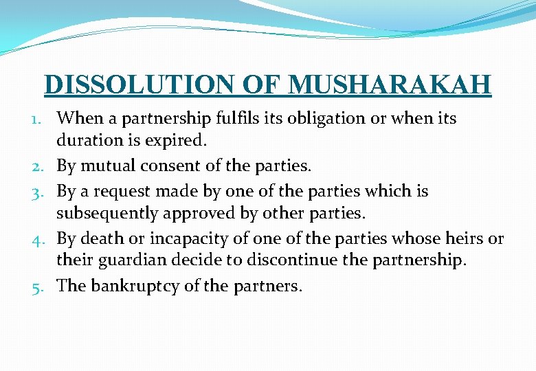 DISSOLUTION OF MUSHARAKAH 1. When a partnership fulfils its obligation or when its duration