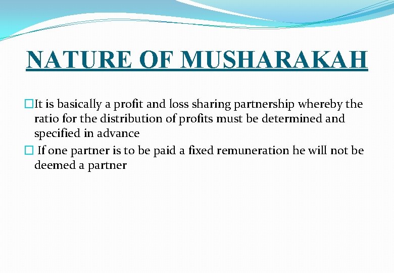 NATURE OF MUSHARAKAH �It is basically a profit and loss sharing partnership whereby the