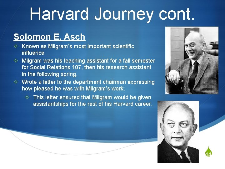 Harvard Journey cont. Solomon E. Asch ² Known as Milgram’s most important scientific influence