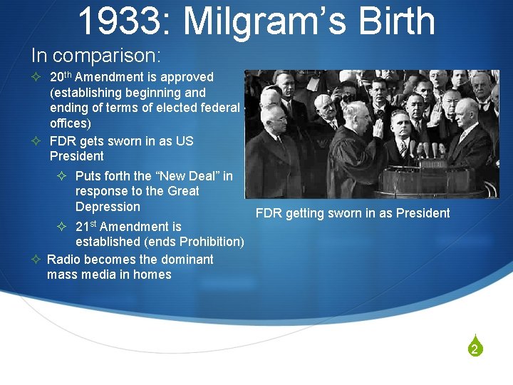 1933: Milgram’s Birth In comparison: ² 20 th Amendment is approved (establishing beginning and