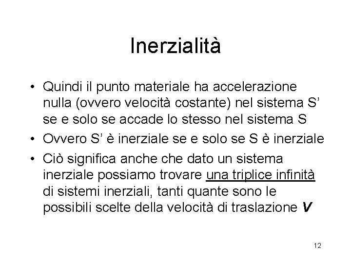 Inerzialità • Quindi il punto materiale ha accelerazione nulla (ovvero velocità costante) nel sistema