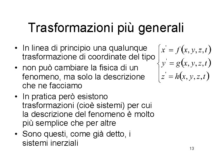 Trasformazioni più generali • In linea di principio una qualunque trasformazione di coordinate del