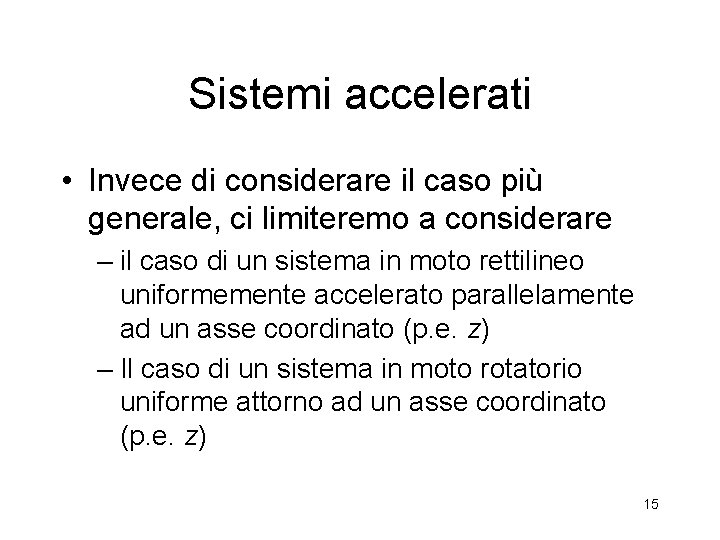 Sistemi accelerati • Invece di considerare il caso più generale, ci limiteremo a considerare