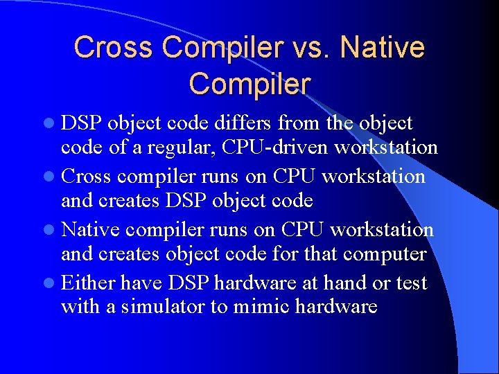 Cross Compiler vs. Native Compiler l DSP object code differs from the object code