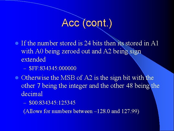 Acc (cont. ) l If the number stored is 24 bits then its stored