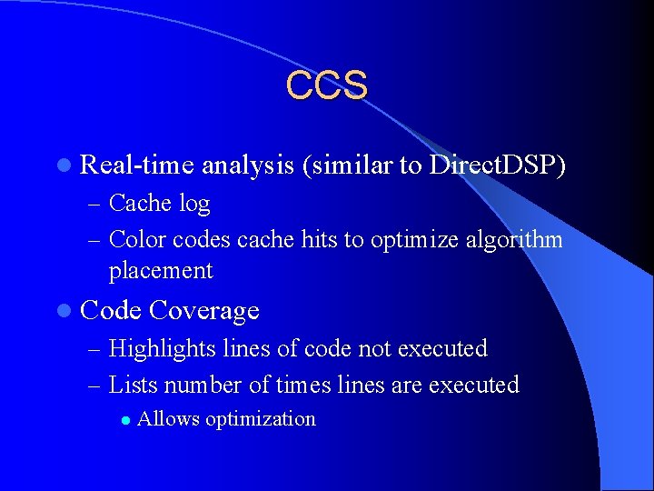 CCS l Real-time analysis (similar to Direct. DSP) – Cache log – Color codes