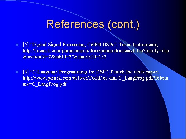 References (cont. ) l [5] “Digital Signal Processing, C 6000 DSPs”, Texas Instruments, http: