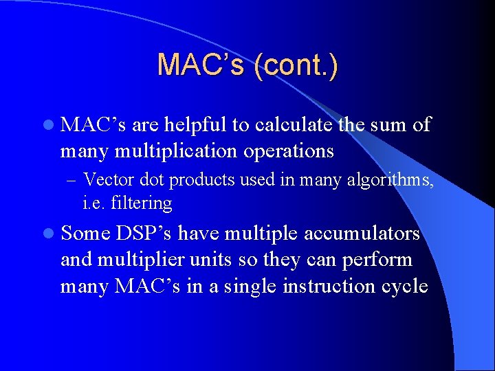 MAC’s (cont. ) l MAC’s are helpful to calculate the sum of many multiplication