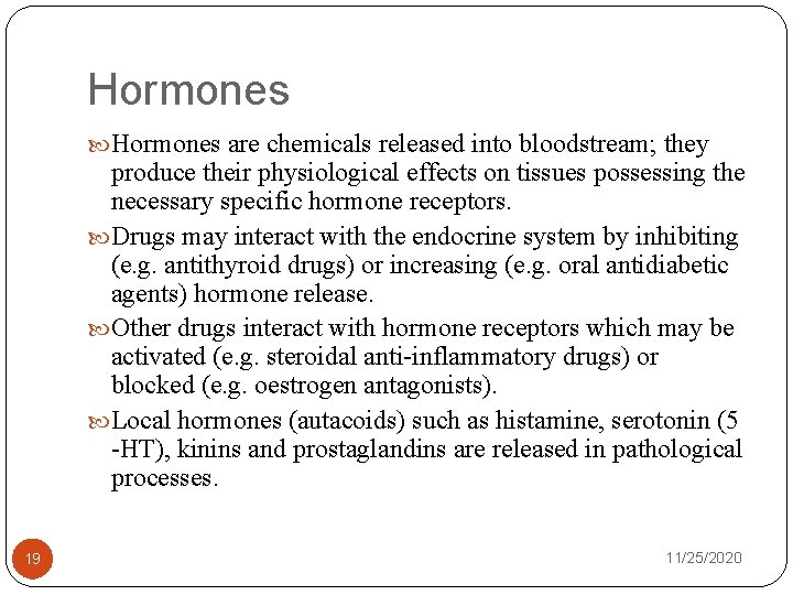 Hormones are chemicals released into bloodstream; they produce their physiological effects on tissues possessing