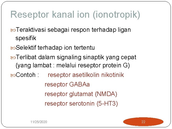 Reseptor kanal ion (ionotropik) Teraktivasi sebagai respon terhadap ligan spesifik Selektif terhadap ion tertentu