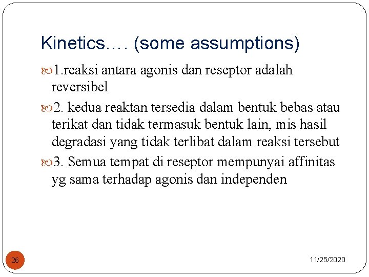 Kinetics…. (some assumptions) 1. reaksi antara agonis dan reseptor adalah reversibel 2. kedua reaktan