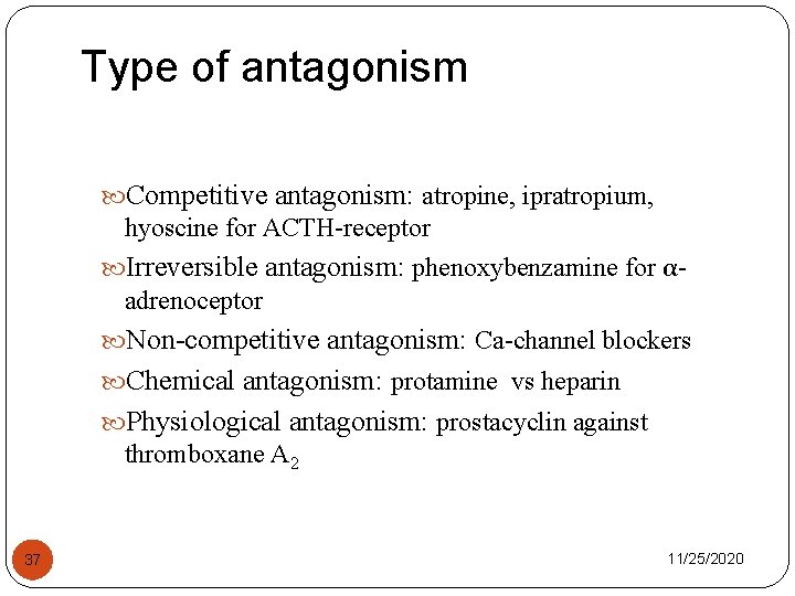 Type of antagonism Competitive antagonism: atropine, ipratropium, hyoscine for ACTH-receptor Irreversible antagonism: phenoxybenzamine for