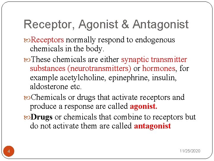 Receptor, Agonist & Antagonist Receptors normally respond to endogenous chemicals in the body. These