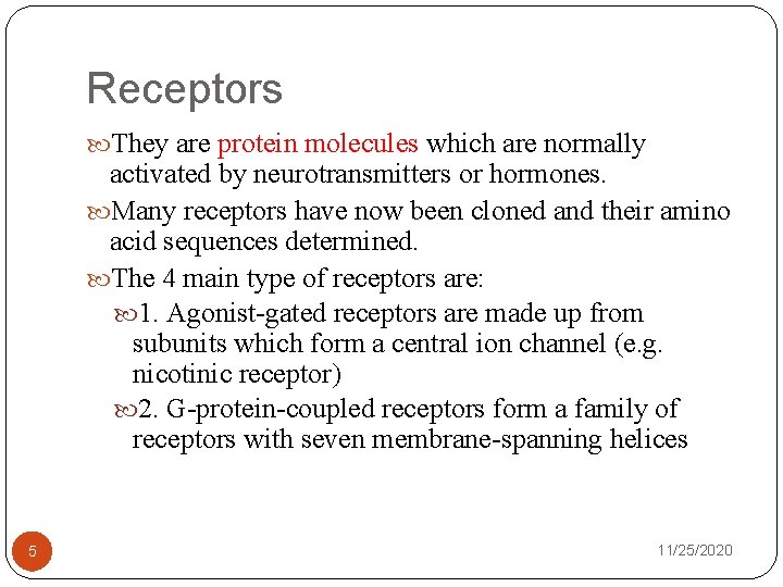 Receptors They are protein molecules which are normally activated by neurotransmitters or hormones. Many