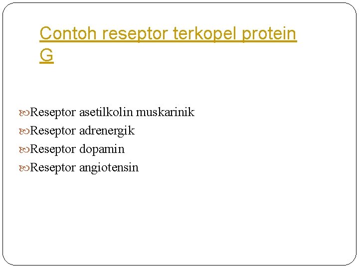 Contoh reseptor terkopel protein G Reseptor asetilkolin muskarinik Reseptor adrenergik Reseptor dopamin Reseptor angiotensin