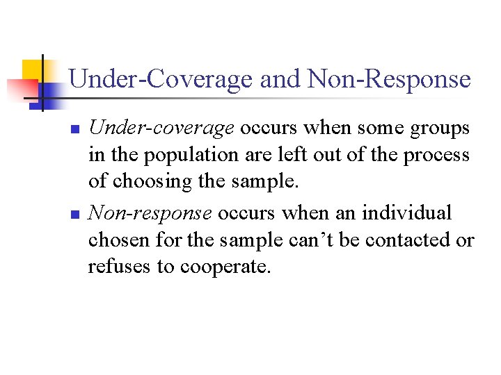 Under-Coverage and Non-Response n n Under-coverage occurs when some groups in the population are