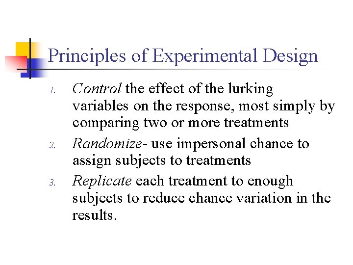 Principles of Experimental Design 1. 2. 3. Control the effect of the lurking variables