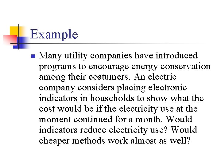 Example n Many utility companies have introduced programs to encourage energy conservation among their