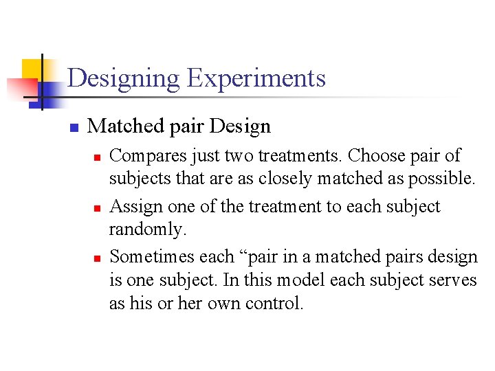 Designing Experiments n Matched pair Design n Compares just two treatments. Choose pair of
