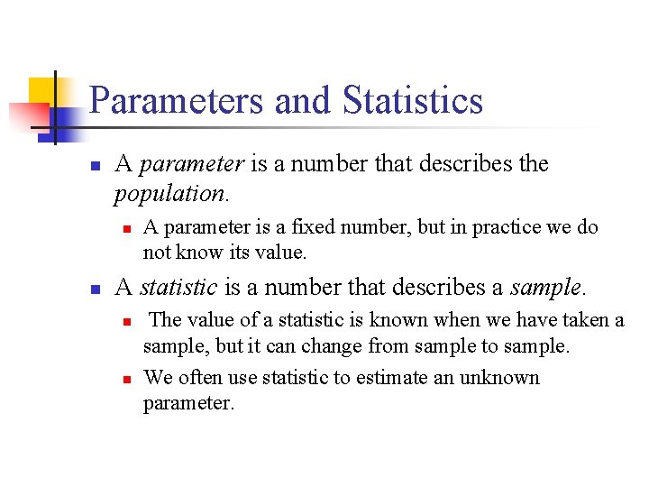 Parameters and Statistics n A parameter is a number that describes the population. n